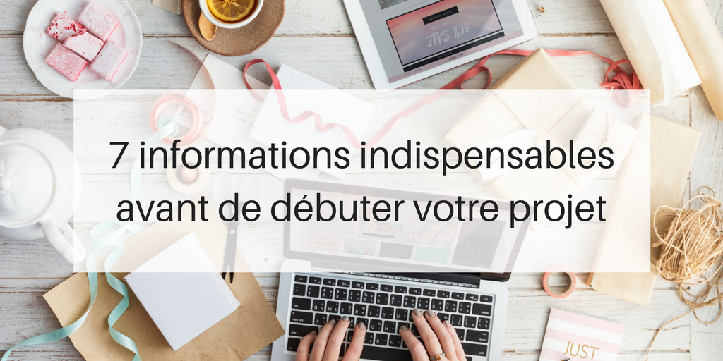 7 informations indispensables avant de débuter votre projet